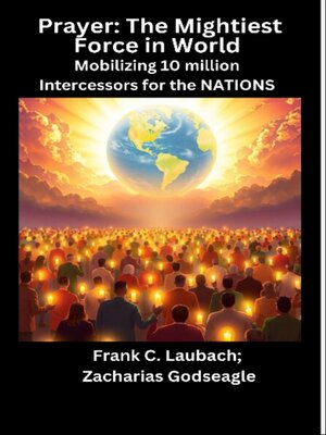 cover image of Prayer--The Mightiest Force in World--Mobilizing 10 million Intercessors for the NATIONS